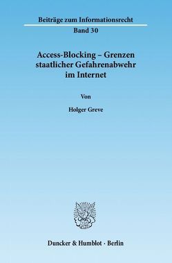 Access-Blocking – Grenzen staatlicher Gefahrenabwehr im Internet. von Greve,  Holger