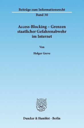 Access-Blocking – Grenzen staatlicher Gefahrenabwehr im Internet. von Greve,  Holger
