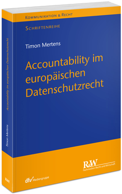 Accountability im europäischen Datenschutzrecht von Mertens,  Timon