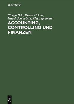 Accounting, Controlling und Finanzen von Behr,  Giorgio, Fickert,  Reiner, Gantenbein,  Pascal, Spremann,  Klaus