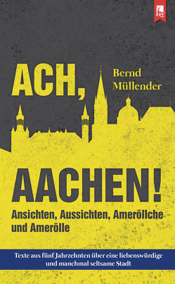 Ach, Aachen! von Müllender,  Bernd