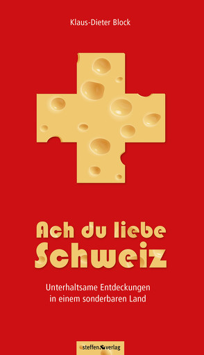 Ach du liebe Schweiz – Unterhaltsame Entdeckungen in einem sonderbaren Land von Block,  Klaus-Dieter