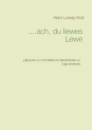 ….ach, du liewes Lewe von Wüst,  Heinz Ludwig