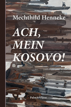 Ach, mein Kosovo! von Henneke,  Mechthild