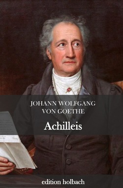 Achilleis von von Goethe,  Johann Wolfgang