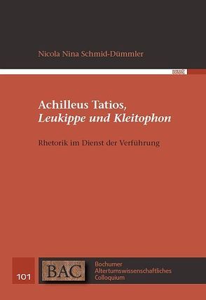 Achilleus Tatios, Leukippe und Kleitophon von Schmid-Dümmler,  Nicola Nina