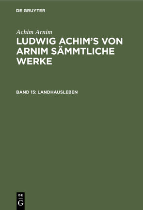 Achim Arnim: Ludwig Achim’s von Arnim sämmtliche Werke / Landhausleben von Arnim,  Achim, Grimm,  Wilhelm