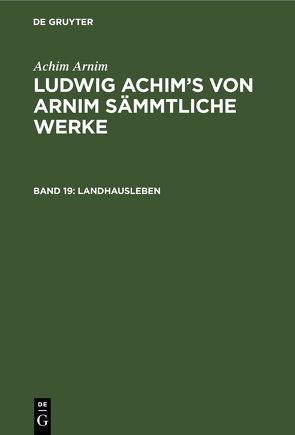 Achim Arnim: Ludwig Achim’s von Arnim sämmtliche Werke / Landhausleben von Arnim,  Achim, Grimm,  Wilhelm