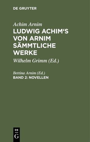 Achim Arnim: Ludwig Achim’s von Arnim sämmtliche Werke / Novellen, Band 2 von Arnim,  Bettina