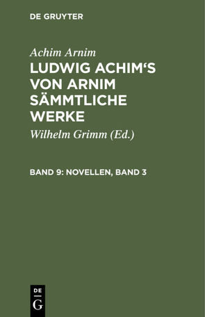 Achim Arnim: Ludwig Achim’s von Arnim sämmtliche Werke / Novellen, Band 3 von Arnim,  Achim, Grimm,  Wilhelm