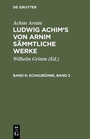 Achim Arnim: Ludwig Achim’s von Arnim sämmtliche Werke / Schaubühne, Band 2 von Arnim,  Achim, Grimm,  Wilhelm