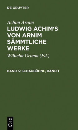 Achim Arnim: Ludwig Achim’s von Arnim sämmtliche Werke / Schaubühne, Band 1 von Arnim,  Achim, Grimm,  Wilhelm