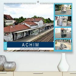 ACHIM – eine sehenswerte Kleinstadt (Premium, hochwertiger DIN A2 Wandkalender 2021, Kunstdruck in Hochglanz) von Klünder,  Günther