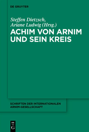 Achim von Arnim und sein Kreis von Dietzsch,  Steffen, Ludwig,  Ariane