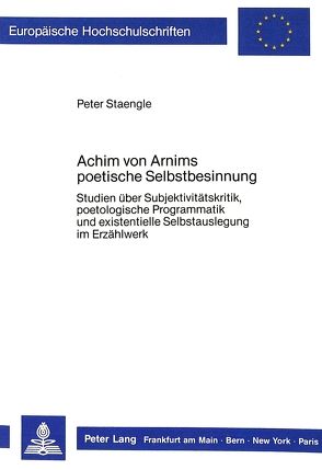 Achim von Arnims poetische Selbstbesinnung von Staengle,  Peter
