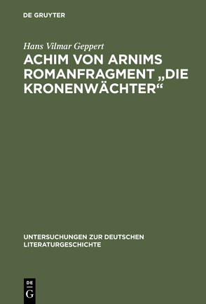 Achim von Arnims Romanfragment „Die Kronenwächter“ von Geppert,  Hans Vilmar