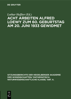 Acht Arbeiten Alfred Loewy zum 60. Geburtstag am 20. Juni 1933 gewidmet von Heffter,  Lothar