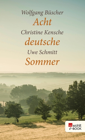 Acht deutsche Sommer von Büscher,  Wolfgang, Kensche,  Christine, Schmitt,  Uwe