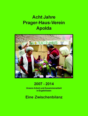 Acht Jahre Prager-Haus-Verein Apolda von Franz,  Peter