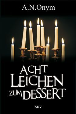 Acht Leichen zum Dessert von Godazgar,  Peter, Heinrichs,  Kathrin, Henn,  Carsten Sebastian, Kehrer,  Jürgen, Kramp,  Ralf, Kruse,  Tatjana, Lüpkes,  Sandra, Trinkaus,  Sabine