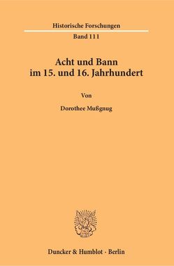 Acht und Bann im 15. und 16. Jahrhundert. von Mussgnug,  Dorothee