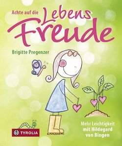 Achte auf die Lebensfreude von Pregenzer,  Brigitte, Pregenzer,  Sophia