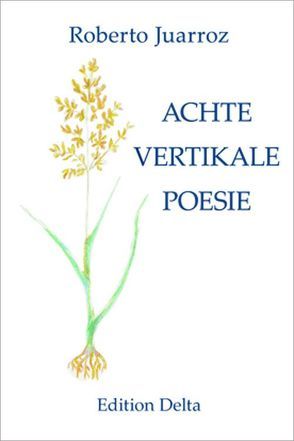 ACHTE VERTIKALE POESIE – OCTAVA POESÍA VERTICAL von Burghardt,  Juana, Burghardt,  Tobias, Juarroz,  Roberto