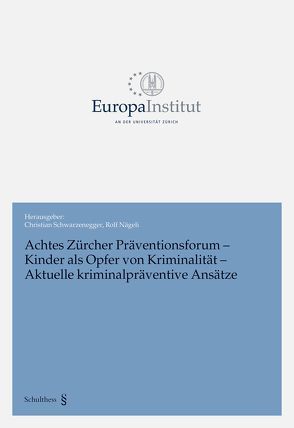 Achtes Zürcher Präventionsforum – Kinder als Opfer von Kriminalität von Nägeli,  Rolf, Schwarzenegger,  Christian