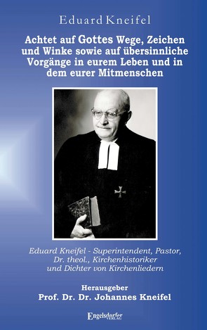 Achtet auf Gottes Wege, Zeichen und Winke sowie auf übersinnliche Vorgänge in eurem Leben und in dem eurer Mitmenschen von Kneifel,  Eduard, Kneifel,  Johannes