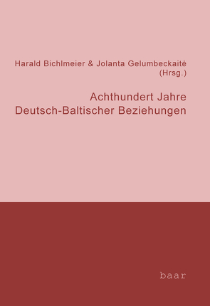 Achthundert Jahre deutsch-baltischer Beziehungen von Bichlmeier,  Harald, Gelumbeckaite,  Jolanta