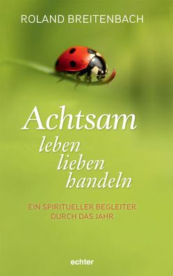 Achtsam leben, lieben, handeln von Breitenbach,  Roland