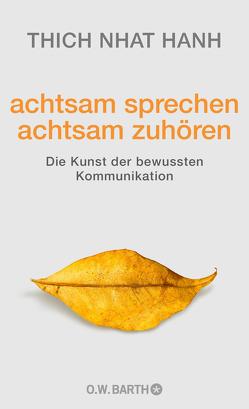 achtsam sprechen – achtsam zuhören von Richard,  Ursula, Thich,  Nhat Hanh