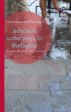 Achtsam unterwegs in Budapest von Oktan Palkowitsch,  Fremdenführer