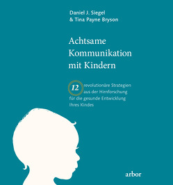 Achtsame Kommunikation mit Kindern von Bryson,  Tina, Kauschke,  Mike, Siegel,  Daniel