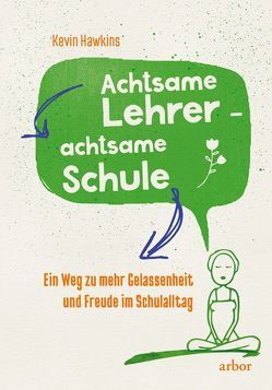 Achtsame Lehrer – achtsame Schule von Hawkins,  Kevin, Sadler,  Christine