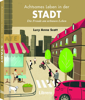 Achtsames Leben in der Stadt von Scott,  Lucy Anna