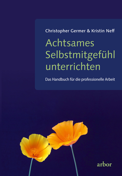 Achtsames Selbstmitgefühl unterrichten von Bendner,  Christine, Germer,  Christopher, Neff,  Kristin