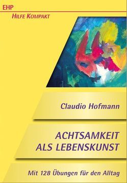Achtsamkeit als Lebenskunst von Hofmann,  Claudio