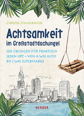 Achtsamkeit im Großstadtdschungel von Spannbauer,  Christa