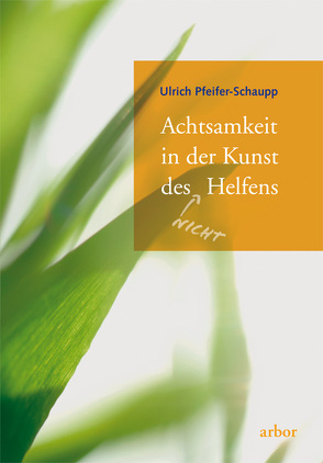 Achtsamkeit in der Kunst des (nicht) Helfens von Pfeifer-Schaupp,  Ulrich
