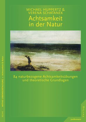 Achtsamkeit in der Natur von Huppertz,  Michael, Schatanek,  Verena