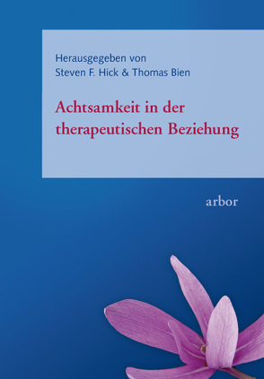 Achtsamkeit in der therapeutischen Beziehung von Bien,  Thomas, Hick,  Steven,  F, Schaefer,  Michael