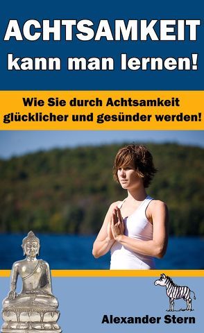 Achtsamkeit kann man lernen! von Stern,  Alexander