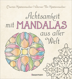 Achtsamkeit mit Mandalas aus aller Welt von Küstenmacher,  Marion, Küstenmacher,  Werner "Tiki"