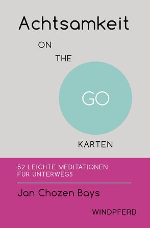 Achtsamkeit ON THE GO – KARTEN von Bays,  Jan Chozen