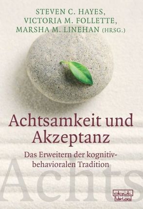 Achtsamkeit und Akzeptanz von Follette,  Victoria M., Hayes,  Steven C., Linehan,  Marsha M.