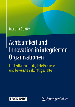 Achtsamkeit und Innovation in integrierten Organisationen von Dopfer,  Martina