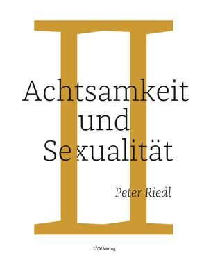 Achtsamkeit und Sexualität von Riedl,  Peter