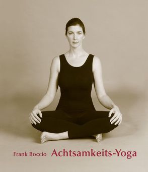 Achtsamkeits – Yoga von Bender,  Bernd, Boccio,  Frank, Feuerstein,  Georg