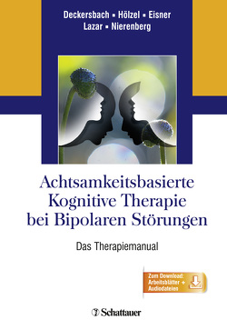 Achtsamkeitsbasierte Kognitive Therapie bei Bipolaren Störungen von Deckersbach,  Thilo, Eisner,  Lori, Hölzel,  Britta, Lazar,  Sara W., Nierenberg,  Andrew A.